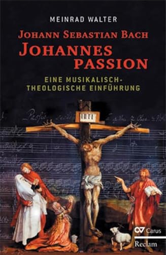 Johann Sebastian Bach: Johannespassion: Eine musikalisch-theologische Einführung